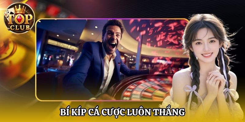 Bí kíp cá cược luôn thắng