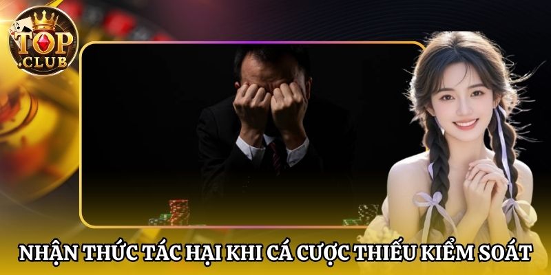 Nhận thức tác hại khi cá cược thiếu kiểm soát