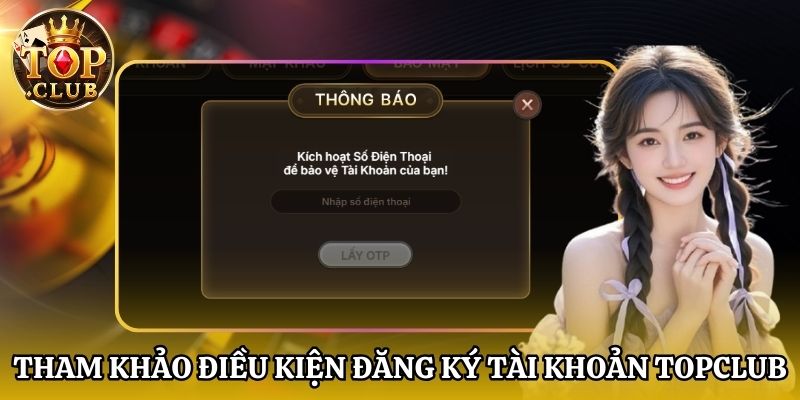 Tham khảo điều kiện đăng ký tài khoản Topclub