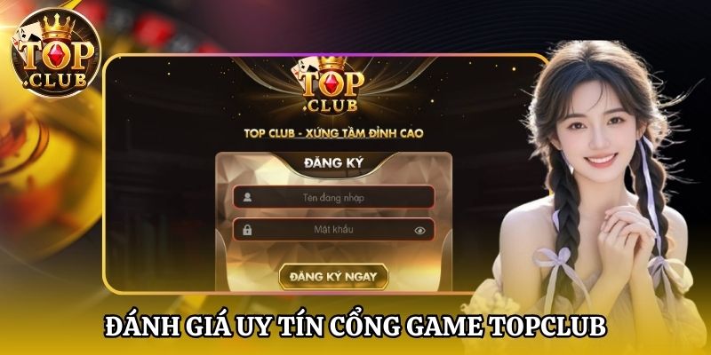 Đánh giá uy tín cổng game TopClub
