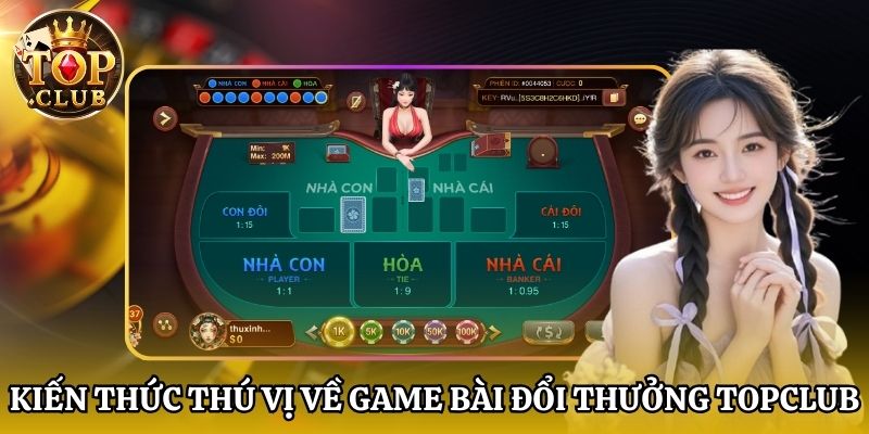 Kiến thức thú vị về game bài đổi thưởng Topclub