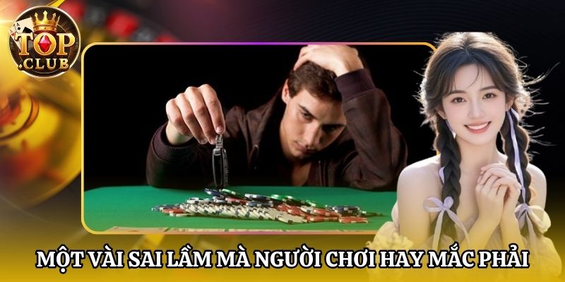 Một vài sai lầm mà người chơi hay mắc phải