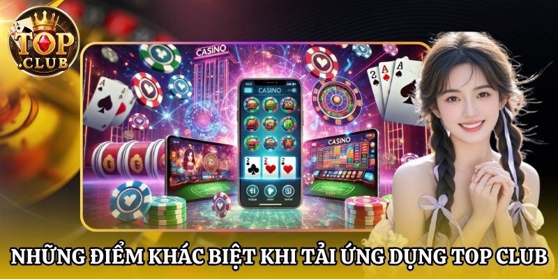 Những điểm khác biệt khi tải ứng dụng Top club