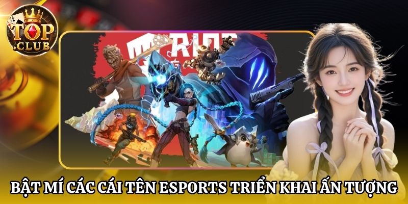 Bật mí các cái tên Esports triển khai ấn tượng