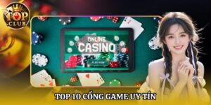 Top 10 cổng game uy tín